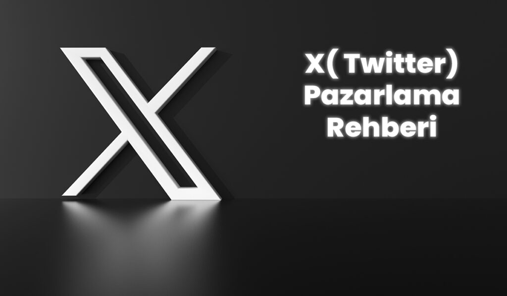 X (Twitter) Pazarlaması: Kapsamlı Rehber