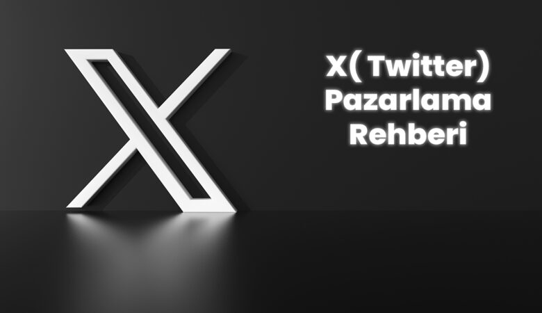 X (Twitter) Pazarlaması: Kapsamlı Rehber